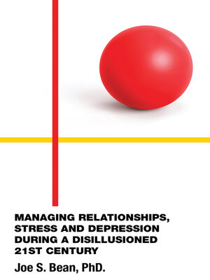 cover image of MANAGING RELATIONSHIPS, STRESS AND DEPRESSION DURING a DISILLUSIONED 21ST CENTURY